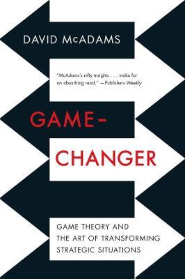 Game-Changer: Game Theory and the Art of Transforming Strategic Situations - David McAdams - cover
