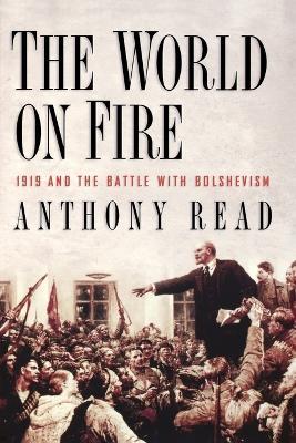 The World on Fire: 1919 and the Battle with Bolshevism - Anthony Read - cover