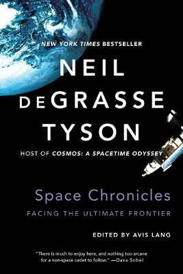 Space Chronicles: Facing the Ultimate Frontier - Neil deGrasse Tyson - cover