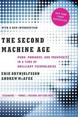 The Second Machine Age: Work, Progress, and Prosperity in a Time of Brilliant Technologies - Erik Brynjolfsson,Andrew McAfee - cover
