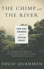 The Chimp and the River: How AIDS Emerged from an African Forest