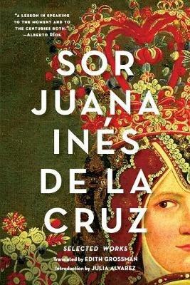 Sor Juana Ines de la Cruz: Selected Works - Juana Ines de la Cruz - cover