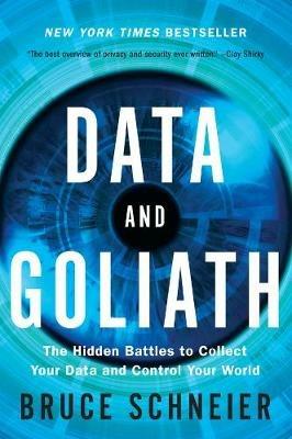 Data and Goliath: The Hidden Battles to Collect Your Data and Control Your World - Bruce Schneier - cover