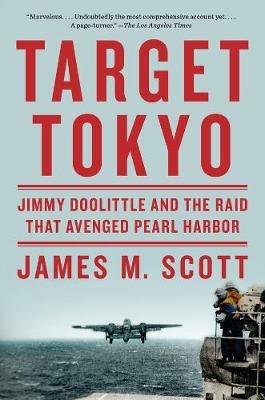Target Tokyo: Jimmy Doolittle and the Raid That Avenged Pearl Harbor - James M. Scott - cover