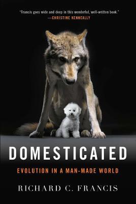 Domesticated: Evolution in a Man-Made World - Richard C. Francis - cover