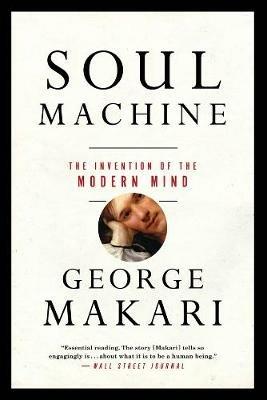 Soul Machine: The Invention of the Modern Mind - George Makari - cover