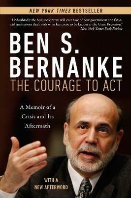 Courage to Act: A Memoir of a Crisis and Its Aftermath - Ben S. Bernanke - cover