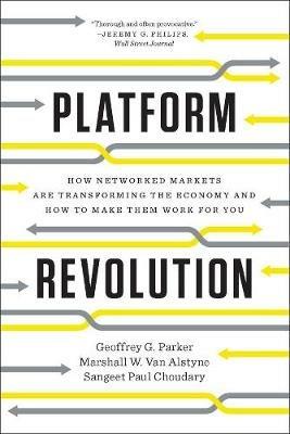 Platform Revolution: How Networked Markets Are Transforming the Economy and How to Make Them Work for You - Geoffrey G. Parker,Marshall W. Van Alstyne,Sangeet Paul Choudary - cover