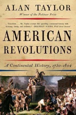 American Revolutions: A Continental History, 1750-1804 - Alan Taylor - cover