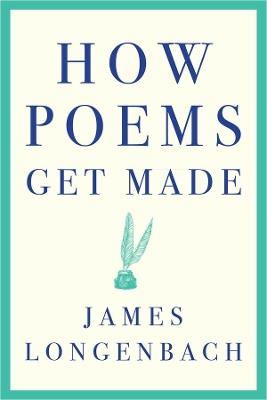 How Poems Get Made - James Longenbach - cover