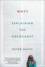 Why?: Explaining the Holocaust