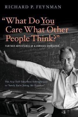 "What Do You Care What Other People Think?": Further Adventures of a Curious Character - Richard P. Feynman,Ralph Leighton - cover
