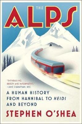 The Alps: A Human History from Hannibal to Heidi and Beyond - Stephen O'Shea - cover