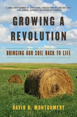 Growing a Revolution: Bringing Our Soil Back to Life - David R. Montgomery - cover