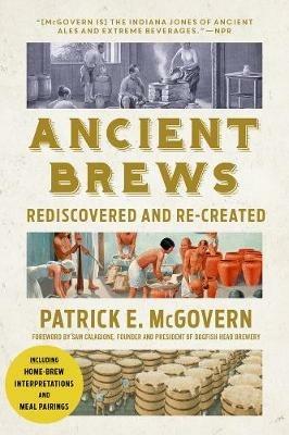 Ancient Brews: Rediscovered and Re-created - Patrick E. McGovern - cover