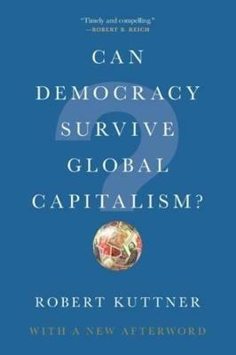 Can Democracy Survive Global Capitalism? - Robert Kuttner - cover