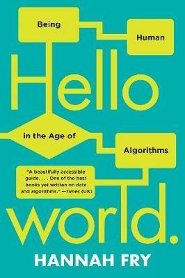 Hello World: Being Human in the Age of Algorithms - Hannah Fry - cover