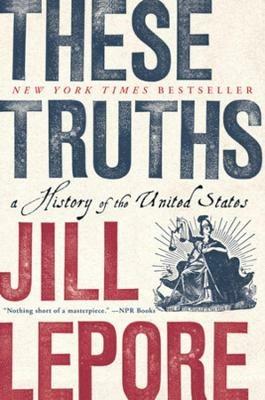 These Truths: A History of the United States - Jill Lepore - cover