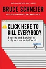 Click Here to Kill Everybody: Security and Survival in a Hyper-connected World