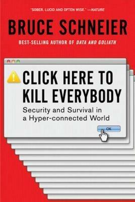 Click Here to Kill Everybody: Security and Survival in a Hyper-connected World - Bruce Schneier - cover