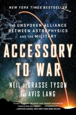 Accessory to War: The Unspoken Alliance Between Astrophysics and the Military - Neil deGrasse Tyson,Avis Lang - cover