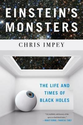 Einstein's Monsters: The Life and Times of Black Holes - Chris Impey - cover