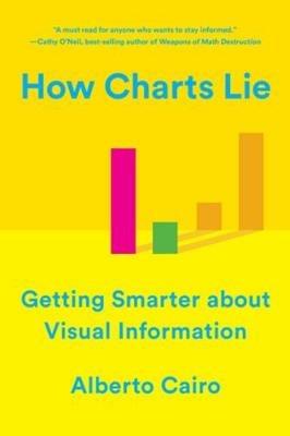 How Charts Lie: Getting Smarter about Visual Information - Alberto Cairo - cover