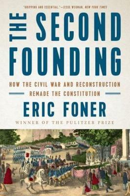 The Second Founding: How the Civil War and Reconstruction Remade the Constitution - Eric Foner - cover