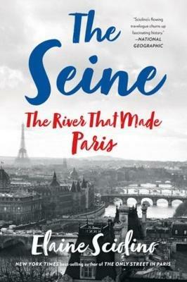 The Seine: The River that Made Paris - Elaine Sciolino - cover