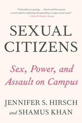 Sexual Citizens: A Landmark Study of Sex, Power, and Assault on Campus - Jennifer S. Hirsch,Shamus Khan - cover