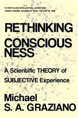 Rethinking Consciousness: A Scientific Theory of Subjective Experience - Michael S A Graziano - cover