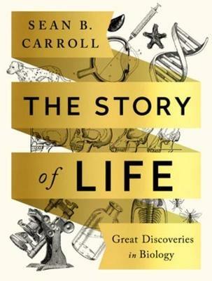 The Story of Life: Great Discoveries in Biology - Sean B. Carroll - cover