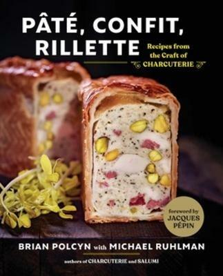 Pâté, Confit, Rillette: Recipes from the Craft of Charcuterie - Brian Polcyn - cover