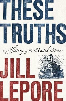 These Truths: A History of the United States - Jill Lepore - cover