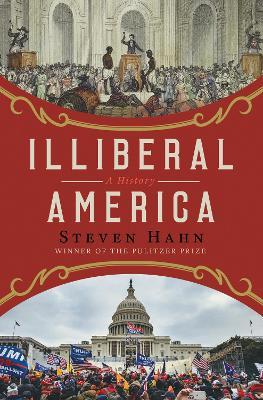 Illiberal America: A History - Steven Hahn - cover