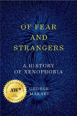 Of Fear and Strangers: A History of Xenophobia - George Makari - cover