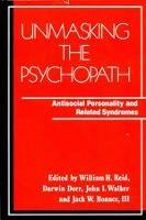 Unmasking the Psychopath: Antisocial Personality and Related Symptoms - cover