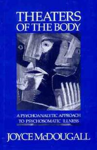 Theaters of the Body: A Psychoanalytic Approach to Psychosomatic Illness - Joyce McDougall - cover