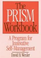 The PRISM Workbook: A Program for Innovative Self-Management - David B. Wexler - cover