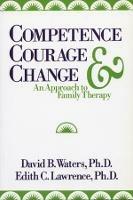 Competence, Courage, and Change: An Approach to Family Therapy - Edith C. Lawrence,David B. Waters - cover