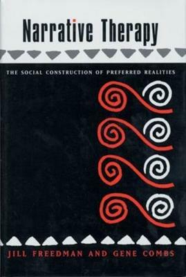 Narrative Therapy: The Social Construction of Preferred Realities - Gene Combs,Jill Freedman - cover