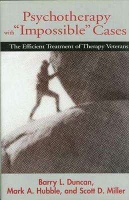 Psychotherapy with "Impossible" Cases: The Efficient Treatment of Therapy Veterans - Barry L. Duncan,Mark A. Hubble,Scott D. Miller - cover
