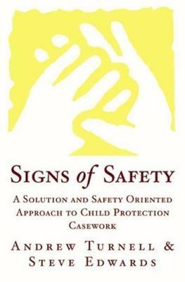 Signs of Safety: A Solution and Safety Oriented Approach to Child Protection Casework - Steve Edwards,Andrew Turnell - cover