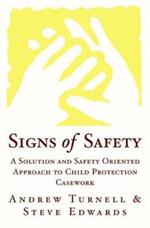 Signs of Safety: A Solution and Safety Oriented Approach to Child Protection Casework