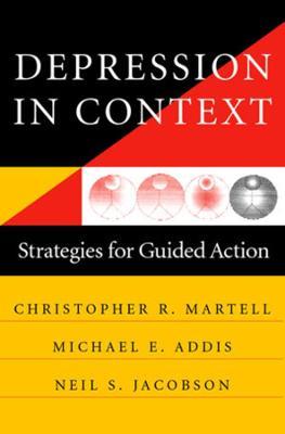 Depression in Context: Strategies for Guided Action - Michael E. Addis,Neil S. Jacobson,Christopher R. Martell - cover