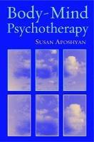 Body-Mind Psychotherapy: Principles, Techniques, and Practical Applications - Susan Aposhyan - cover