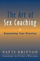 The Art of Sex Coaching: Expanding Your Practice - Patti Britton - cover