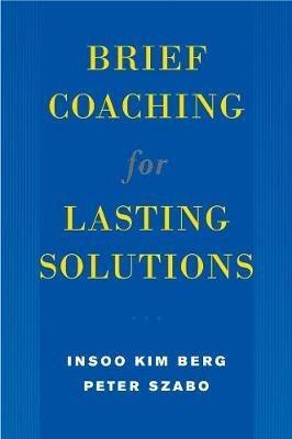 Brief Coaching for Lasting Solutions - Insoo Kim Berg,Peter Szabó - cover