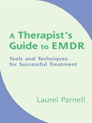 A Therapist's Guide to EMDR: Tools and Techniques for Successful Treatment - Laurel Parnell - cover
