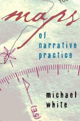 Maps of Narrative Practice - Michael White - cover